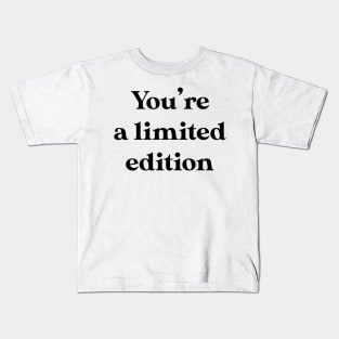 You're a limited edition Kids T-Shirt